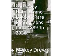 The Savoy Hotel Strand London -Rare Photographs Circa 1889 To 2026