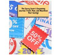 The Savvy Saver's Couponing Journal: Track, Plan, and Maximize Your Savings