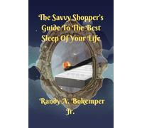 The Savvy Shopper’s Guide To The Best Sleep of Your Life: The Best Sleep of your life is waiting for you. How? This book serves as your guide through ... to know more? I think you know what to do.