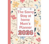 The Savvy Stay at home Mum’s Planner 2026 UK Edition: Organise your year with this all-around book