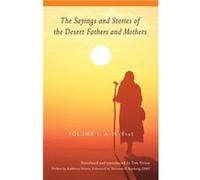 The Sayings and Stories of the Desert Fathers and Mothers by Translated by Tim Vivian & Foreword by Terrence G Kardong & Preface by Kathleen Norris Translated by Tim Vivian Foreword by Terrence G Kard