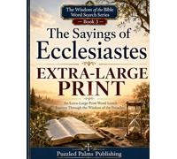 The Sayings of Ecclesiastes Extra Large Print Word Search: 60 Easy Bible Verse Word Search Puzzles for Seniors and Adults Featuring Wisdom, Meaning, Purpose, and God’s Timing