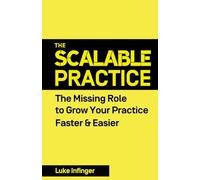 The Scalable Practice: The Missing Role to Grow Your Practice Faster & Easier