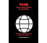 The Scalable Web Playbook: Automation, Scripting, and AI-Powered Development