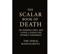 The Scalar Book of Death: On Endings, Cost, and Living a Finite Life Without Cowardice