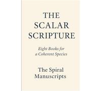 THE SCALAR SCRIPTURE: Eight Books for a Coherent Species