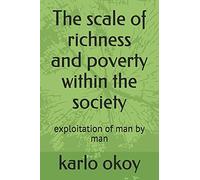 The Scale Of Richness And Poverty Within The Society: Exploitation Of Man By Man