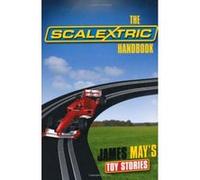 The Scalextric Handbook: James May's Toy Stories May, James (Auteur)