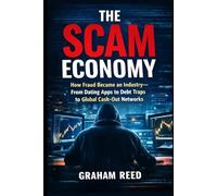 The Scam Economy: How Fraud Became an Industry: From Dating Apps to Debt Traps to Global Cash-Out Networks