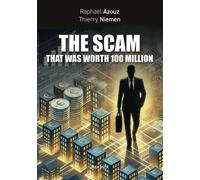 The scam that was worth 100 million Testimonial and shortmanual of 21st century scams - Raphaël Azouz - Max Milo - broché - Témoignage