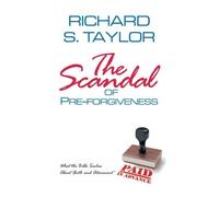 The Scandal of Pre-forgiveness: What the Bible Teaches About Faith and Atonement by Richard S Taylor (1993-02-01)