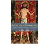 The Scandal Of Sacramentality
