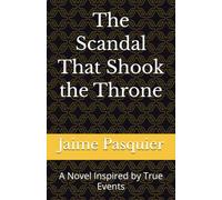 The Scandal That Shook the Throne: A Novel Inspired by True Events