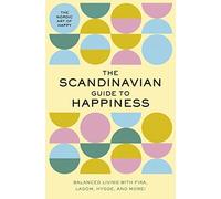 The Scandinavian Guide to Happiness: The Nordic Art of Happy and Balanced Living with Fika, Lagom, Hygge, and More!