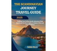 THE SCANDINAVIAN JOURNEY TRAVEL GUIDE 2025: Crafting Your Perfect Nordic Adventure from Fjords and Northern Lights to Modern Cities and Cozy Traditions