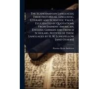 The Scandinavian Languages; Their Historical, Linguistic, Literary And Scientific Value. Elucidated By Quotations From Eminent American, English, German And French Scholars. Notices Of These Languages