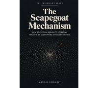 The Scapegoat Mechanism: How societies redirect internal tension by identifying an enemy within