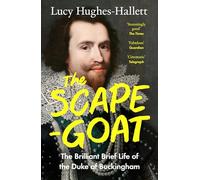 The Scapegoat: The Brilliant Brief Life of the Duke of Buckingham