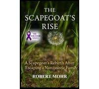 The Scapegoats Rise: A Scapegoat’s Rebirth After Escaping a Narcissistic Family