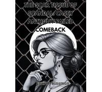 The Scar Tissue Of Scandal: Casey Anthonys Failed Comeback: Casey Anthony Rebrand: Can She Really Change Her Story?