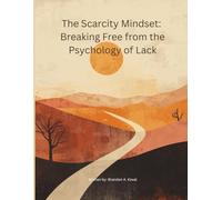 The Scarcity Mindset: Breaking Free from the Psychology of Lack