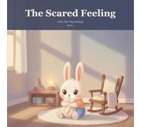 The Scared Feeling: A Gentle Picture Book to Help Little Ones Name and Soothe Big Feelings