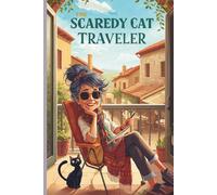 The Scaredy Cat Traveler: A Calm and Practical Guide for Nervous but Willing Travelers