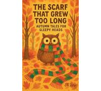 The Scarf That Grew Too Long: Autumn Tales for Sleepy Heads