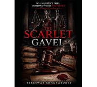 THE SCARLET GAVEL : When Justice Fails, Someone Writes the Verdict: A gripping psychological thriller that challenges the very foundation of justice.