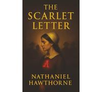 The Scarlet Letter: A Branded Woman, a Hidden Sin, and the Price of Shame in Puritan America