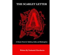 The Scarlet Letter: A Classic Novel of Adultery, Guilt, and Redemption