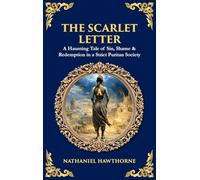 The Scarlet Letter: A Haunting Tale of Sin, Shame & Redemption in a Strict Puritan Society (Deluxe Hardbound Edition)