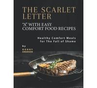 The Scarlet Letter "A" With Easy Comfort Food Recipes: Healthy Comfort Meals For The Fall Of Shame
