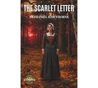 The Scarlet Letter (Annotated): A Dark Classic Of Puritan America Exploring Sin, Guilt, And Redemption Essential For High School AP English, College Literature, And Historical Fiction Readers