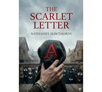 The Scarlet Letter: by Nathaniel Hawthorne