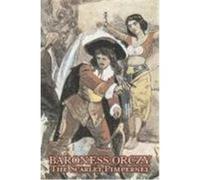 The Scarlet Pimpernel Baroness Orczy, Orczy, Orczy, Baroness Emmuska (Auteur)