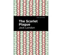 The Scarlet Plague by Jack London Jack London , Contributions by Mint Editions (Auteur)