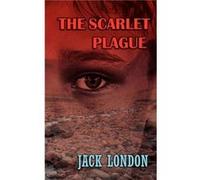 The Scarlet Plague by Jack London London, Jack (Auteur)