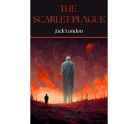 The Scarlet Plague: The Classic 1915 Science Fiction Novella