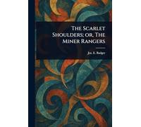 The Scarlet Shoulders; or, The Miner Rangers