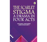 The Scarlet Stigma: A Drama in Four Acts