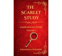 The Scarlet Study: A Noir Holmes Story Volume One