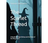 The Scarlet Thread: A Novel of Bridget Bishop and the Dawn of the Witch Hunt