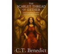The Scarlet Thread of Esther: Lessons from Esther for Catholic Women