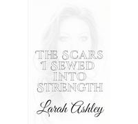 The Scars I Sewed Into Strength: Stronger from the Storm: Rebuilt from Ruins