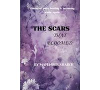 THE SCARS THAT BLOOMED: A Journey Through Pain, Healing, and Hope