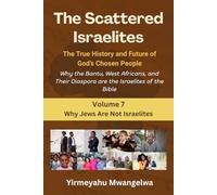 The Scattered Israelites: The True History and Future of God’s Chosen People: Why the Bantu, West Africans, and Their Diaspora Are the Israelites of the Bible