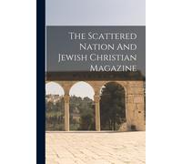 The Scattered Nation And Jewish Christian Magazine