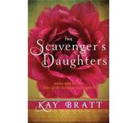 The Scavenger'S Daughters (Tales Of The Scavenger'S Daughters) (Paperback) Kay Bratt, (Auteur)