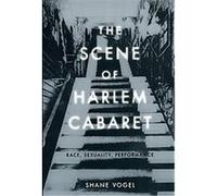 The Scene of Harlem Cabaret Shane Vogel (Auteur)